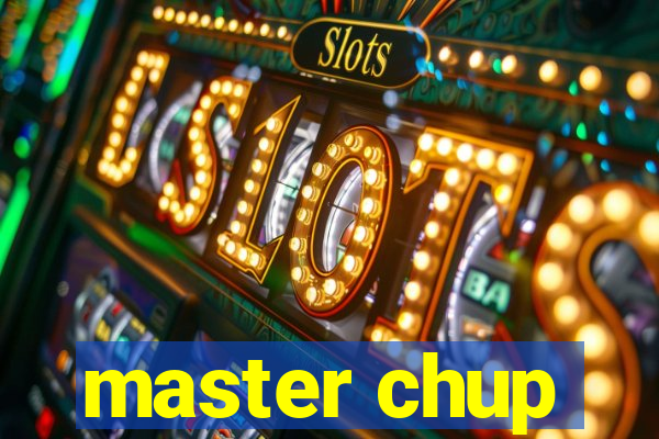 master chup